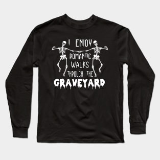 I enjoy romantic walks through the graveyard Long Sleeve T-Shirt